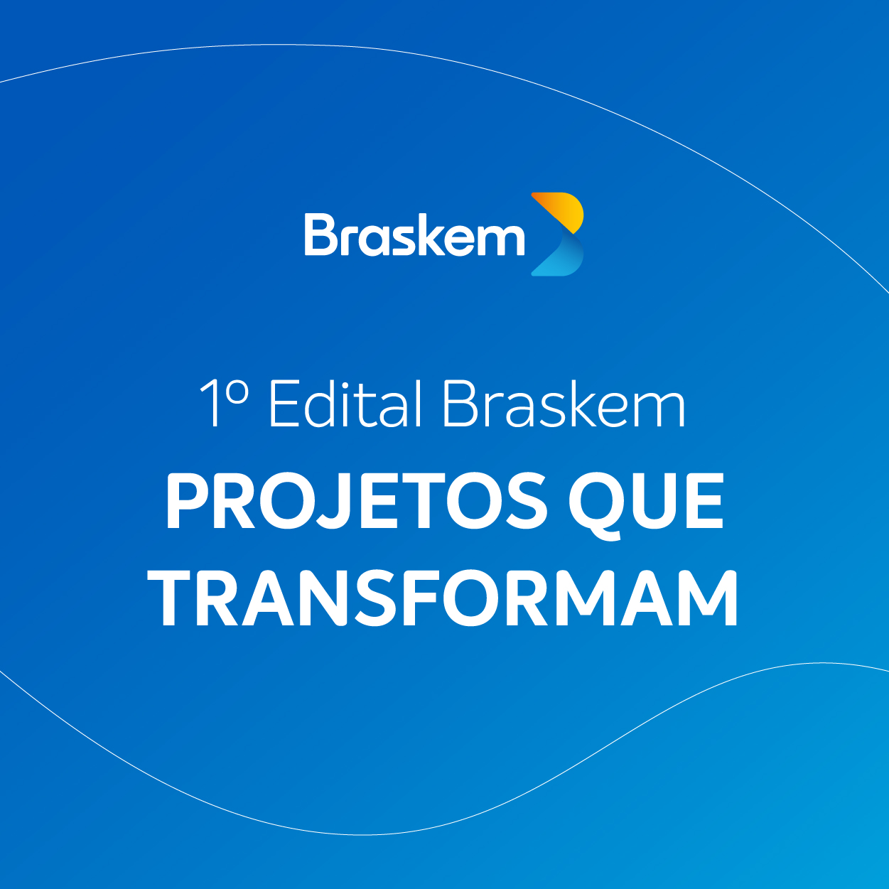 1º 
                                                Edital Braskem: Projetos que Transformam
