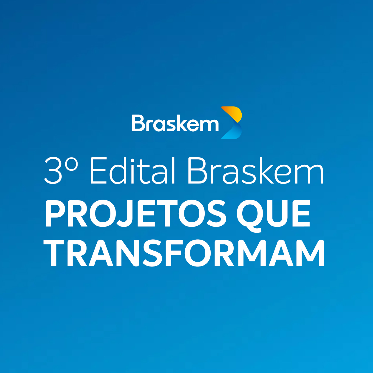 1º 
                                        Edital Braskem: Projetos que Transformam